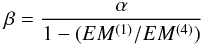 \begin{equation} \beta = \frac{\alpha}{1-(EM^{(1)}/EM^{(4)})} \end{equation}