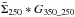 \hbox{$\bar{\Sigma}_{250} *G_{350\_250} $}