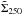 \hbox{$ \tilde{\Sigma}_{250}$}