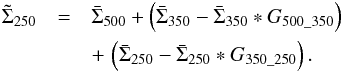 \appendix \setcounter{section}{1} \begin{eqnarray} \tilde{\Sigma}_{250} &=& \bar{\Sigma}_{500} + \left(\bar{\Sigma}_{350} - \bar{\Sigma}_{350}*G_{500\_350}\right) \nonumber\\ && + \, \left(\bar{\Sigma}_{250} - \bar{\Sigma}_{250}*G_{350\_250} \right). \end{eqnarray}