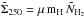 \hbox{$ \tilde{\Sigma}_{250} = \mu \, {\rm m_H} \, \tilde{N}_{\rm H_{2}}$}