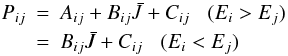 \begin{eqnarray} P_{ij} & = & A_{ij} + B_{ij} \bar{J} + C_{ij} \;\;\;(E_i>E_j) \nonumber \\ & = & B_{ij}\bar{J} + C_{ij} \;\;\;(E_i<E_j) \nonumber \end{eqnarray}
