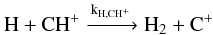 $$\mathrm{H + CH^+ \xrightarrow{k_{H,CH^+}} H_2 + C^+}$$