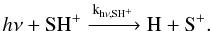 $$h\nu + \mathrm{SH^+ \xrightarrow{k_{h\nu, SH^+}} H + S^+}.$$