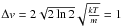 \hbox{$\Delta v=2\sqrt{2 \ln 2} \sqrt{\frac{kT}{m}}=1$}