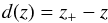 \begin{equation} d(z) = z_+ - z \end{equation}