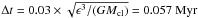 \hbox{$\Delta t=0.03\times\sqrt{\epsilon^3/(GM_{\rm cl})}=0.057~{\rm Myr}$}