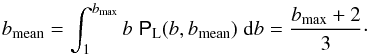 \begin{equation} \label{eq_bmean} \bmean = \int_{1}^{\bmax} b\; \pbL (b,\bmean) \;\rmd b = \frac{\bmax+2}{3} \cdot \end{equation}