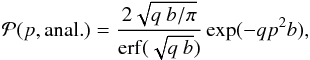 \begin{equation} \label{eq_Panal} \pp (p,{\rm anal.} ) = \frac{2 \sqrt{q~b/\pi}}{{\rm erf}(\sqrt{q~b})} \exp (-q p^2 b) , \end{equation}