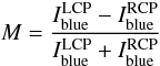 \begin{equation} {M}=\frac{I_{\rm{blue}}^{\rm{LCP}}-I_{\rm{blue}}^{\rm{RCP}}}{I_{\rm{blue}}^{\rm{LCP}}+I_{\rm{blue}}^{\rm{RCP}}} \label{eq:magneto} \end{equation}
