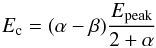 \begin{equation} E_{\rm c} = (\alpha - \beta) \frac{E_{\rm peak}}{2+\alpha} \end{equation}