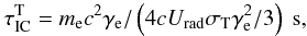 \begin{eqnarray} \tau_{\rm IC}^{\rm T} = m_{\rm e}c^2\gamma_{\rm e}/\left(4cU_{\rm rad}\sigma_{\rm T}\gamma_{\rm e}^2/3\right)~{\rm s}, \label{eq2} \end{eqnarray}