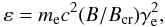 \begin{eqnarray} \varepsilon = m_{\rm e}c^2(B/B_{\rm cr})\gamma_{\rm e}^2, \label{eq5} \end{eqnarray}
