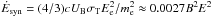 \hbox{${\dot E}_{\rm syn} = (4/3)cU_{\rm B}\sigma_{\rm T}E_{\rm e}^2/m_{\rm e}^2\approx 0.0027B^2E^2$}
