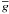 \hbox{$\overline{g}$}