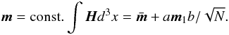 \begin{equation} {\vec{m}} = {\rm const.} \int {\vec{H}} d^3 x = \bar {\vec{m}} + a {\vec{m}}_1 b/\sqrt N. \label{rep} \end{equation}