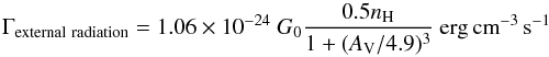 \begin{equation} \Gamma_{\rm external~radiation}=1.06\times10^{-24}~G_0\frac{0.5 n_{\rm H}}{1+(A_{\rm V}/4.9)^3}~\mathrm{erg\,cm}^{-3}\,{\rm s}^{-1} \end{equation}