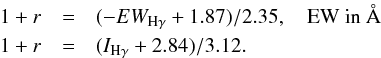 \begin{eqnarray} \label{veil6} 1+r & = & (-EW_{\rm H\gamma}+1.87)/2.35, \nonumber \ \ \ \ {\rm EW\ in~\AA} \\ 1+r & = & (I_{\rm H\gamma}+2.84)/3.12. \end{eqnarray}