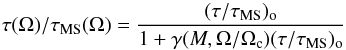 \begin{equation} \tau(\Omega)/\tau_{\rm MS}(\Omega) = \frac{(\tau/\tau_{\rm MS})_{\rm o}}{1+\gamma(M,\Omega/\Omega_{\rm c})(\tau/\tau_{\rm MS})_{\rm o}} \label{ttr} \end{equation}