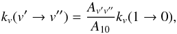 \begin{equation} k_{v}(v' \rightarrow v'') = \frac{A_{v'v''}}{A_{10}} k_{v}(1 \rightarrow 0), \\ \end{equation}