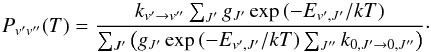 \begin{equation} P_{v'v''}(T) = \frac{k_{v'\rightarrow v''}\sum_{J'} g_{J'}\exp{(-E_{v',J'}/kT)}}{\sum_{J'} \left(g_{J'}\exp{(-E_{v',J'}/kT)}\sum_{J''} k_{0,J'\rightarrow 0,J''}\right)}\cdot \end{equation}