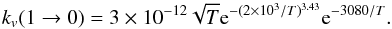 \begin{equation} k_v(1\rightarrow0) = 3\times10^{-12} \sqrt{T} {\rm e}^{-(2\times 10^3/T)^{3.43}} {\rm e}^{-3080/T}. \end{equation}