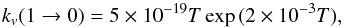 \begin{equation} k_v(1\rightarrow0) = 5\times 10^{-19} T \exp{(2 \times 10^{-3} T)}, \end{equation}
