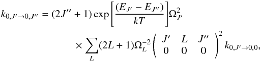 \begin{eqnarray} k_{0,J' \rightarrow 0,J''}=(2 J''+1)\exp{\left[\frac{(E_{J'}-E_{J''})}{kT}\right]}\Omega^2_{J'}\nonumber\\ \times \sum_{L} (2{L}+1)\Omega^{-2}_{L}\left(\begin{array}{ccc} {J'} & {L} & {J''} \\ 0 & 0 & 0 \end{array}\right)^2 k_{{0,J'}\rightarrow{0,0}}, \end{eqnarray}