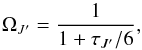 \begin{equation} \Omega_{J'}=\frac{1}{1+\tau_{J'}/6}, \end{equation}