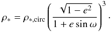 \begin{eqnarray} \rho_* = \rho_{*, \rm circ} \left(\frac{\sqrt{1-e^2}}{1+e\sin \omega}\right)^3\cdot \label{eq:meanRho} \end{eqnarray}