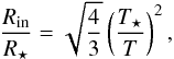 \begin{equation} \frac{R_\mathrm{in}}{R_\star} = \sqrt{\frac{4}{3}} \left(\frac{T_\star}{T}\right)^2, \end{equation}
