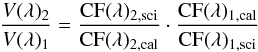 \begin{equation} \frac{V(\lambda)_{2}}{V(\lambda)_{1}} = \frac{{\rm CF}(\lambda)_{2, \rm sci}}{{\rm CF}(\lambda)_{2, {\rm cal}}} \cdot \frac{{\rm CF}(\lambda)_{1, \rm cal}}{{\rm CF}(\lambda)_{1, {\rm sci}}} \end{equation}