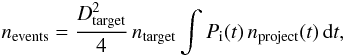 \begin{equation} n_{\rm events} = {D_{\rm target}^2\over 4}\, n_{\rm target} \int P_{\rm i}(t)\, n_{\rm project}(t)\, {\rm d}t , \end{equation}