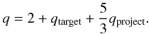 \begin{equation} q = 2 + q_{\rm target} + {5\over 3}q_{\rm project}. \label{eq:slope} \end{equation}
