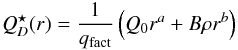 \begin{equation} Q^\star_D(r) = {1\over q_{\rm fact}} \left(Q_0 r^a + B \rho r^b\right)\label{Q_star_D} \end{equation}