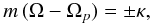 \begin{equation} m\,(\Omega-\Omega_{p})=\pm\kappa, \end{equation}