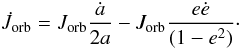 \begin{equation} \dot{J}_{\mathrm{orb}}=J_{\mathrm{orb}}\frac{\dot{a}}{2a}-J_{\mathrm{orb}}\frac{e\dot{e}}{(1-e^{2})}\cdot \end{equation}