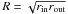 \hbox{$R=\sqrt{r_{\mathrm{in}}r_{\mathrm{out}}}$}