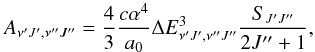 \begin{equation} A_{\nu'J',\nu''J''}=\frac{4}{3}\frac{c\alpha^4}{a_0}\Delta E^3_{\nu'J',\nu''J''}\frac{S_{J'J''}}{2J''+1}, \end{equation}