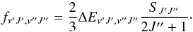 \begin{equation} f_{\nu'J',\nu''J''}=\frac{2}{3}\Delta E_{\nu'J',\nu''J''}\frac{S_{J'J''}}{2J''+1}\cdot \end{equation}
