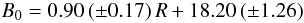 $$B_0 = 0.90\,(\pm0.17)\, R +18.20\,(\pm1.26)$$