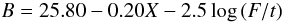 $$B=25.80 -0.20 X -2.5 \log\, (F/t) $$