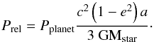\begin{equation} \label{prel} P_{\rm rel} = P_{\rm planet} \frac{c^{2}\left(1-{e}^{2}\right)a}{3~\rm GM_{\rm star}}\cdot \end{equation}
