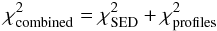 \begin{equation} \chi^2_{\rm combined}= \chi_{\rm SED}^2 + \chi_{\rm profiles}^2 \end{equation}
