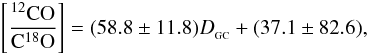 \begin{equation} \left[ \frac{^{12}\rm{CO}}{\rm{C}^{18}\rm{O}}\right]= (58.8 \pm 11.8) D_{_{\rm GC}} +(37.1 \pm 82.6), \end{equation}