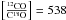 \hbox{$\left[ \frac{^{12}\rm{CO}}{\rm{C}^{18}\rm{O}}\right]=538$}