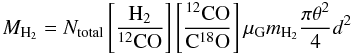 \appendix \setcounter{section}{1} \begin{equation} M_{\rm H_2}= {N}_{\rm total} \left[ \frac{\rm H_2}{^{12}\rm{CO}}\right] \left[ \frac{^{12}\rm{CO}}{\rm{C}^{18}\rm{O}}\right] \mu_{\rm G} m_{\rm H_2} \frac{\pi \theta^2}{4} d^2 \label{massh2} \end{equation}