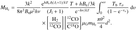 \appendix \setcounter{section}{1} \begin{equation} \begin{split} M_{\rm H_2}= \frac{3k^2}{8 \pi^3 B_{\rm e} {\mu}^2 h \nu} & \frac{{\rm e}^{hB_{\rm e} J_{\rm l}(J_{\rm l}+1)/kT}}{(J_{\rm l}+1)} \frac{T+hB_{\rm e}/3k}{{\rm e}^{-h\nu/kT}} \int_0^{\infty} \frac{T_{\rm b} ~ \tau_{\upsilon}}{(1-{\rm e}^{-\tau_{\upsilon}})} ~{\rm d}\upsilon \\ & \times \left[ \frac{\rm H_2}{^{12}\rm{CO}}\right] \left[ \frac{^{12}\rm{CO}}{\rm{C}^{18}\rm{O}}\right]\mu_{\rm G} m_{\rm H_2} \frac{\pi \theta^2}{4} d^2. \label{massh2_2} \end{split} \end{equation}