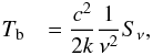 \appendix \setcounter{section}{1} \begin{eqnarray} T_{\rm b} &&= \frac{c^2}{2k}\frac{1}{\nu^2} S_{\nu}, \end{eqnarray}