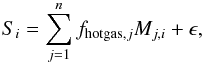 \begin{equation} S_{i} = \sum_{j=1}^n f_{{\rm hotgas}, j} M_{j,i} + \epsilon , \end{equation}